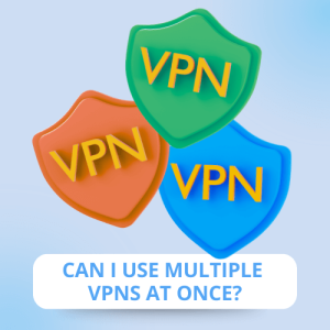 Can I Use Multiple VPNs at Once?